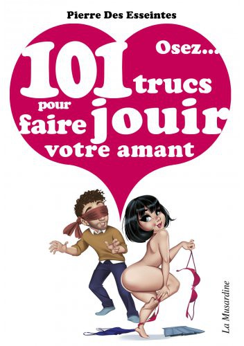 Osez 101 trucs pour faire jouir votre amant