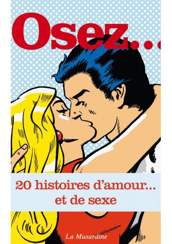 Osez.. 20 histoires d'amour et de sexe