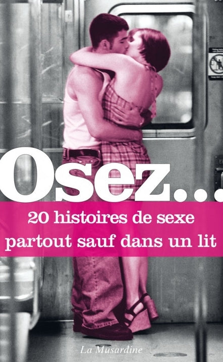 Osez 20 histoires de sexe partout sauf dans un lit