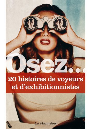 Osez.... 20 histoires de voyeurs et d'exhibitionnistes