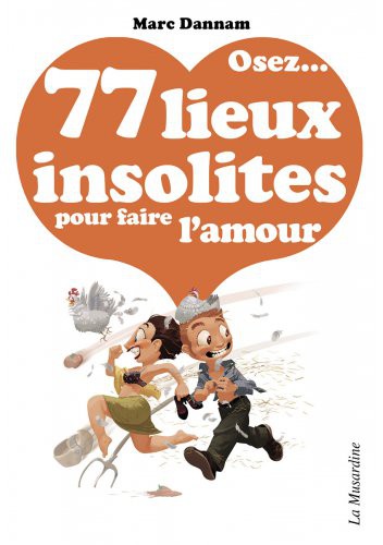 Osez ... 77 lieux insolites pour faire l'amour