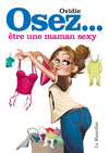 Osez être une maman sexy