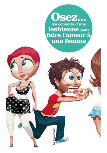 Osez les conseils d'une lesbienne pour faire l'amour à une femme - NOUVELLE ÉDITION