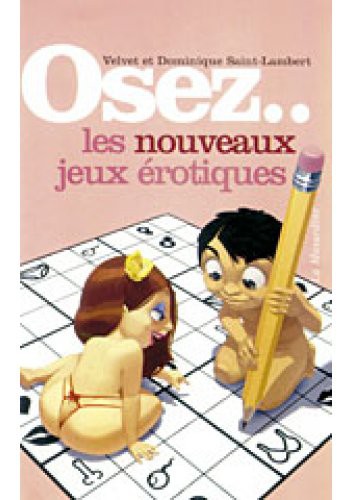 OSEZ Les nouveaux jeux érotiques