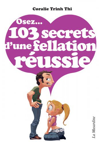 Osez...103 secrets d'une fellation réussie